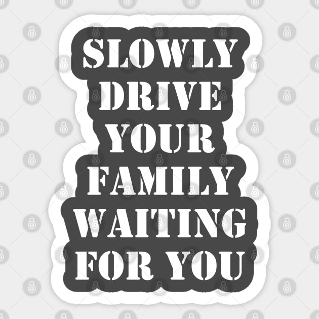 Slowly drive your family waiting for you 1 Sticker by busines_night